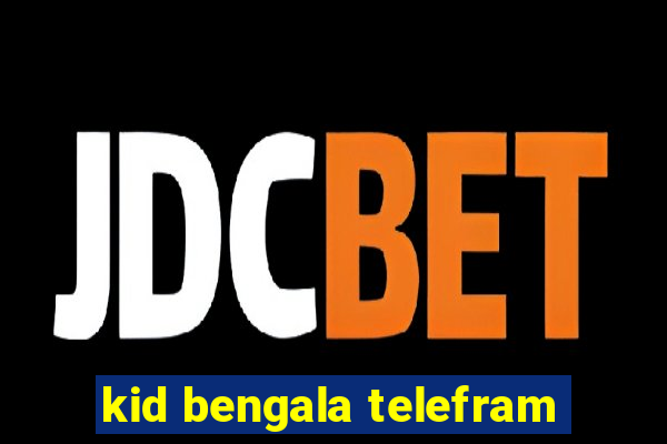 kid bengala telefram